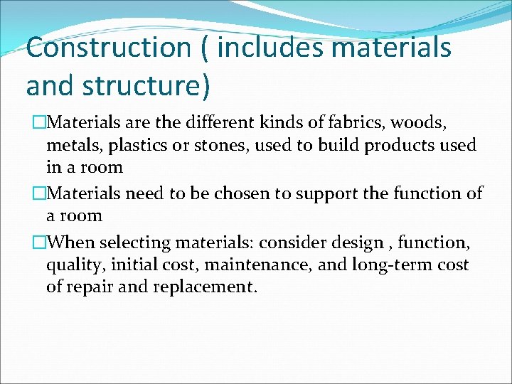 Construction ( includes materials and structure) �Materials are the different kinds of fabrics, woods,