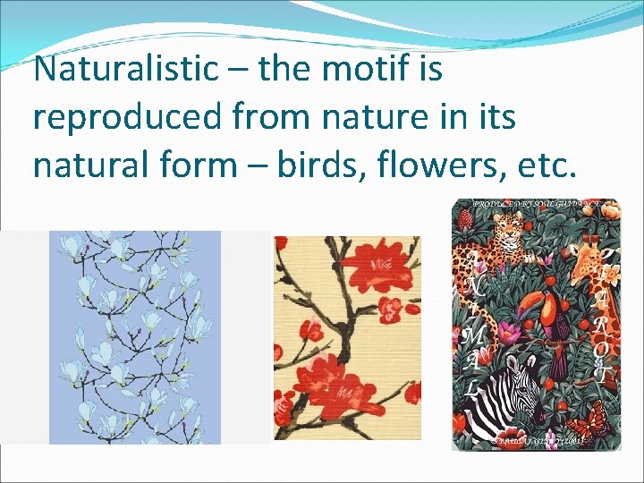 Naturalistic – the motif is reproduced from nature in its natural form – birds,