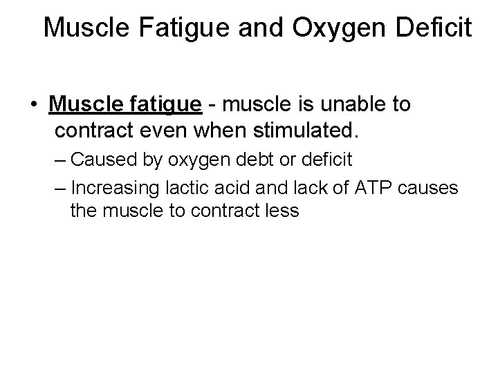 Muscle Fatigue and Oxygen Deficit • Muscle fatigue - muscle is unable to contract