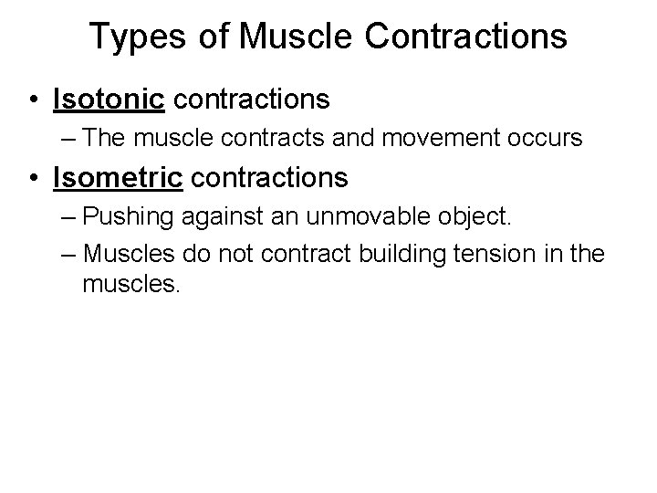 Types of Muscle Contractions • Isotonic contractions – The muscle contracts and movement occurs