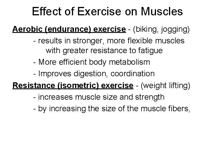 Effect of Exercise on Muscles Aerobic (endurance) exercise - (biking, jogging) - results in