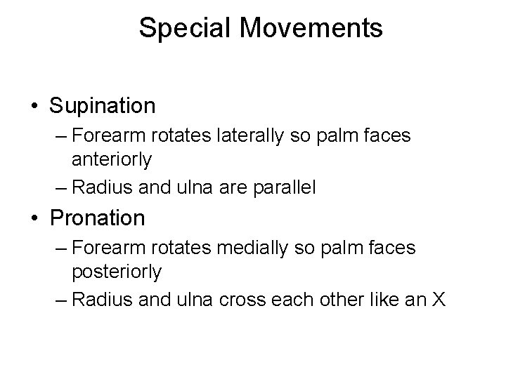 Special Movements • Supination – Forearm rotates laterally so palm faces anteriorly – Radius