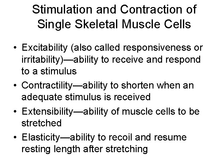 Stimulation and Contraction of Single Skeletal Muscle Cells • Excitability (also called responsiveness or
