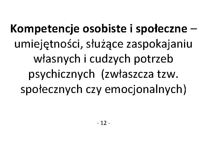 Kompetencje osobiste i społeczne – umiejętności, służące zaspokajaniu własnych i cudzych potrzeb psychicznych (zwłaszcza