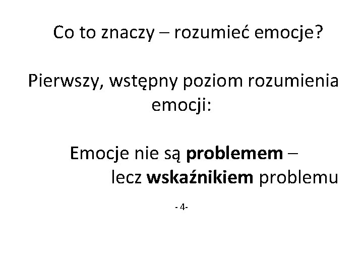 Co to znaczy – rozumieć emocje? Pierwszy, wstępny poziom rozumienia emocji: Emocje nie są