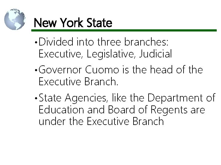 New York State • Divided into three branches: Executive, Legislative, Judicial • Governor Cuomo