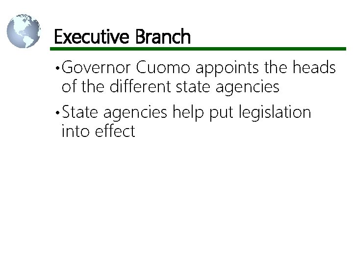 Executive Branch • Governor Cuomo appoints the heads of the different state agencies •