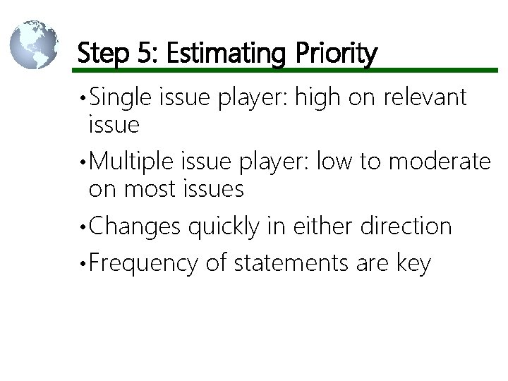 Step 5: Estimating Priority • Single issue player: high on relevant issue • Multiple