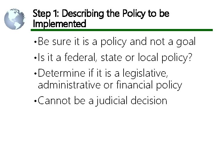 Step 1: Describing the Policy to be Implemented • Be sure it is a
