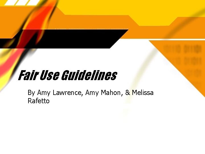 Fair Use Guidelines By Amy Lawrence, Amy Mahon, & Melissa Rafetto 