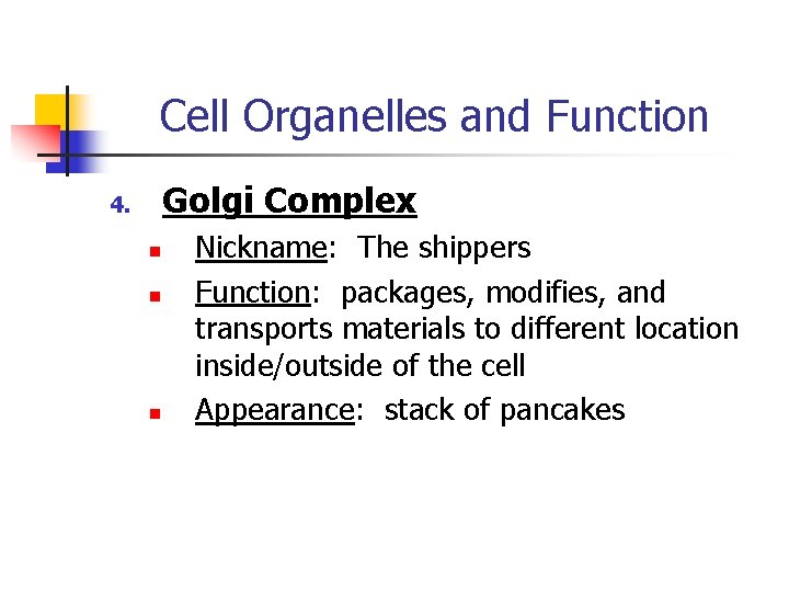 Cell Organelles and Function Golgi Complex 4. n n n Nickname: The shippers Function: