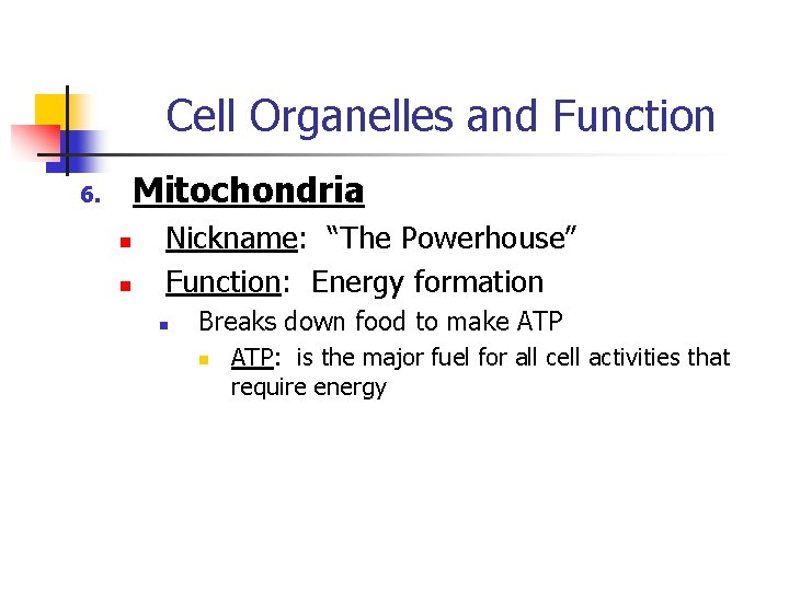 Cell Organelles and Function Mitochondria 6. n n Nickname: “The Powerhouse” Function: Energy formation