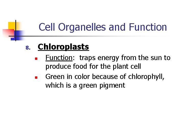 Cell Organelles and Function Chloroplasts 8. n n Function: traps energy from the sun