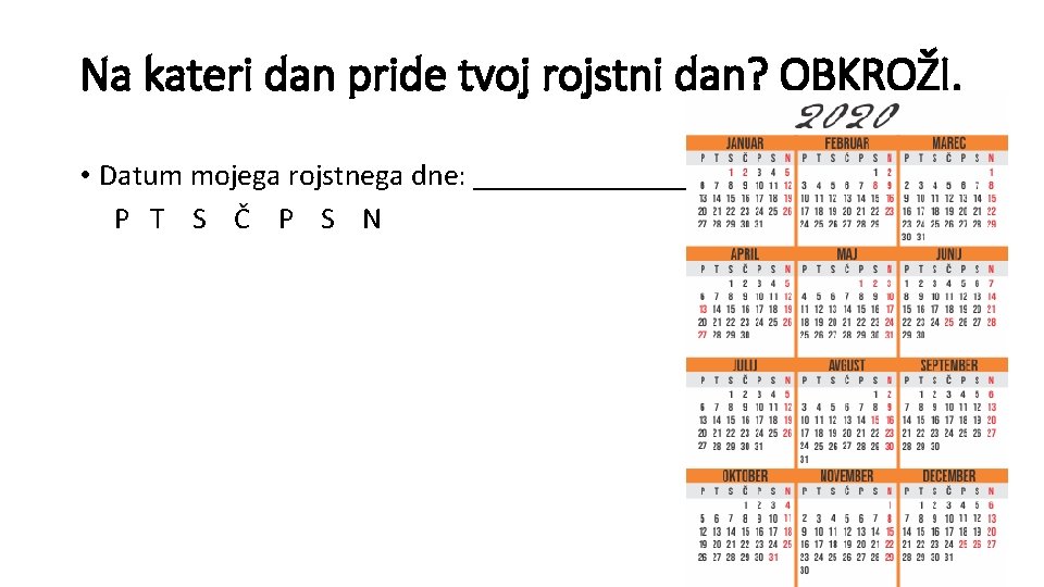 Na kateri dan pride tvoj rojstni dan? OBKROŽI. • Datum mojega rojstnega dne: ________