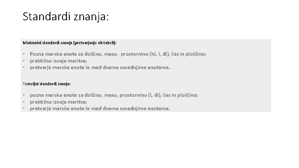 Standardi znanja: Minimalni standardi znanja (pretvarjanje ob tabeli): • Pozna merske enote za dolžino,