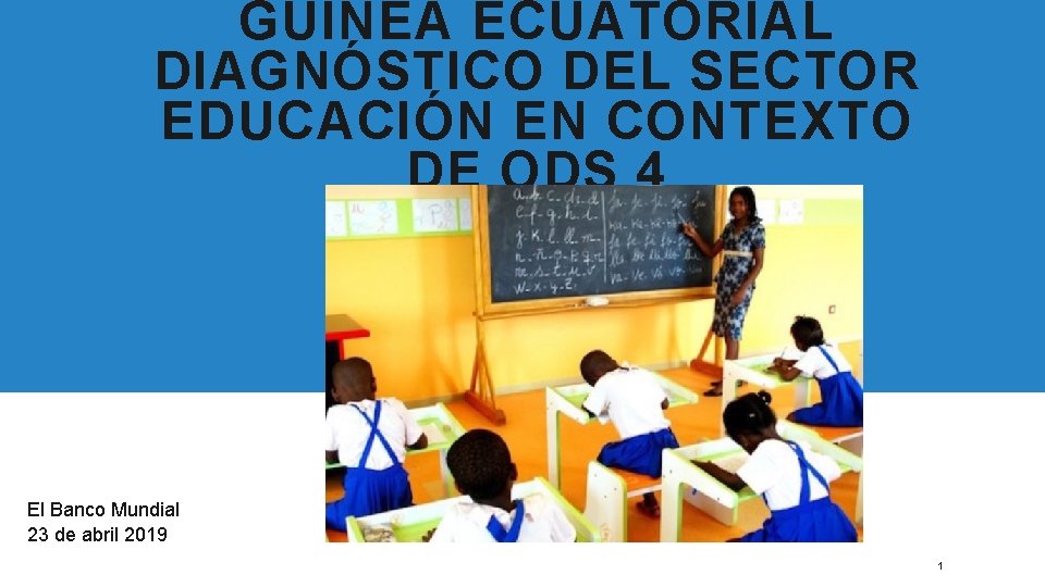 GUINEA ECUATORIAL DIAGNÓSTICO DEL SECTOR EDUCACIÓN EN CONTEXTO DE ODS 4 El Banco Mundial