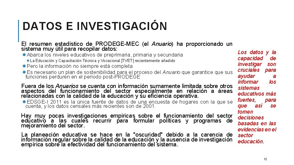 DATOS E INVESTIGACIÓN El resumen estadístico de PRODEGE-MEC (el Anuario) ha proporcionado un sistema