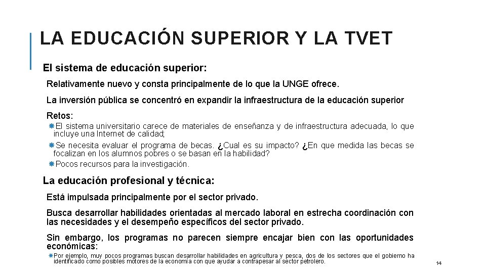 LA EDUCACIÓN SUPERIOR Y LA TVET El sistema de educación superior: Relativamente nuevo y