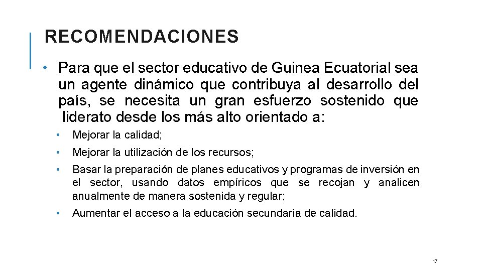 RECOMENDACIONES • Para que el sector educativo de Guinea Ecuatorial sea un agente dinámico