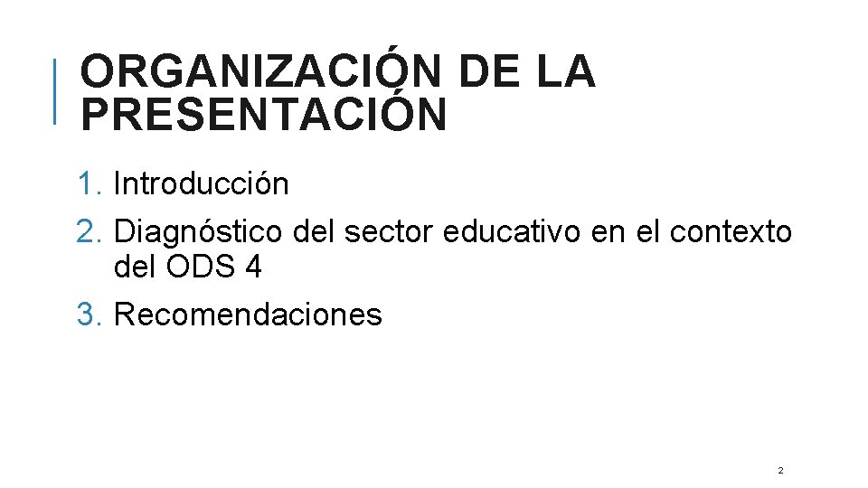 ORGANIZACIÓN DE LA PRESENTACIÓN 1. Introducción 2. Diagnóstico del sector educativo en el contexto