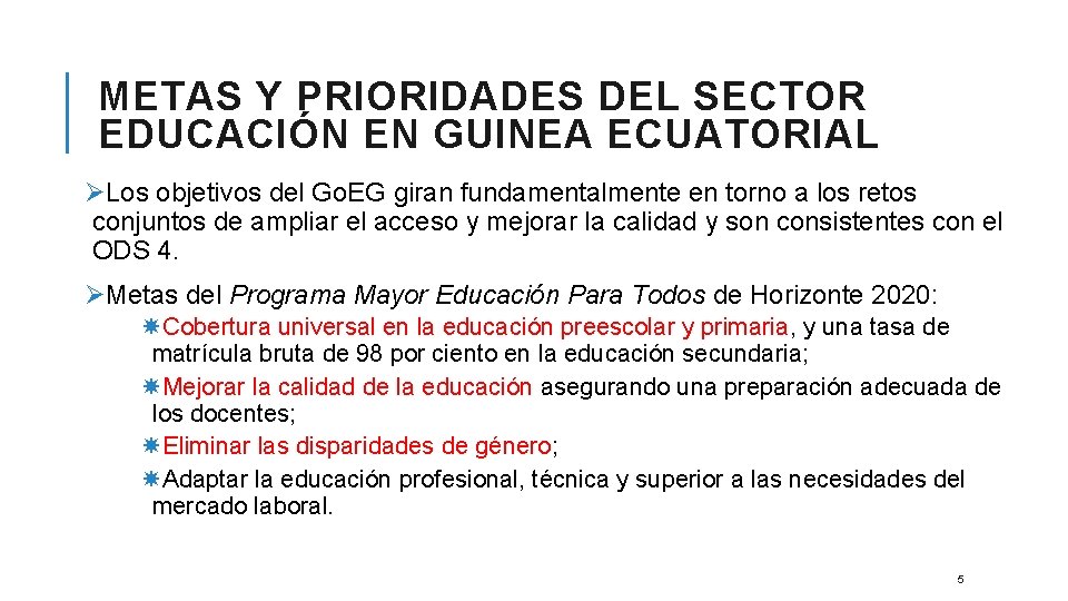 METAS Y PRIORIDADES DEL SECTOR EDUCACIÓN EN GUINEA ECUATORIAL ØLos objetivos del Go. EG