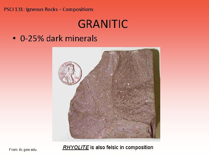 PSCI 131: Igneous Rocks – Compositions GRANITIC • 0 -25% dark minerals From: itc.