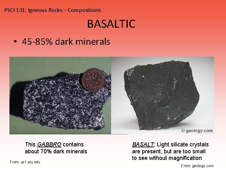 PSCI 131: Igneous Rocks – Compositions BASALTIC • 45 -85% dark minerals This GABBRO