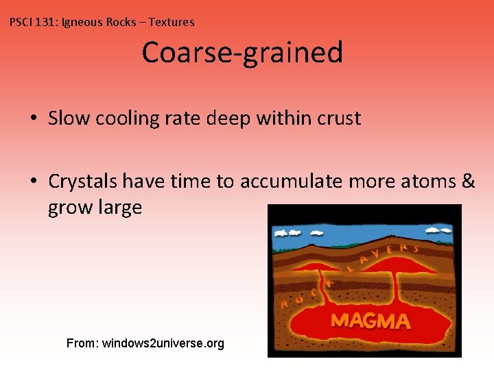 PSCI 131: Igneous Rocks – Textures Coarse-grained • Slow cooling rate deep within crust