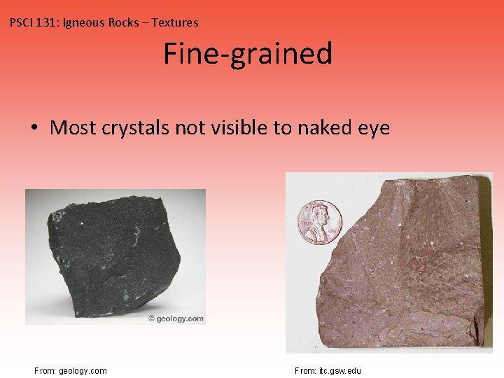 PSCI 131: Igneous Rocks – Textures Fine-grained • Most crystals not visible to naked