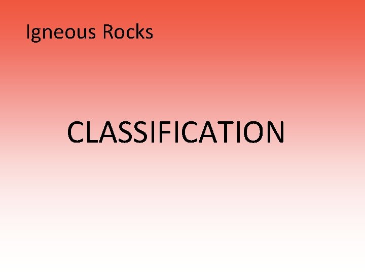 Igneous Rocks CLASSIFICATION 