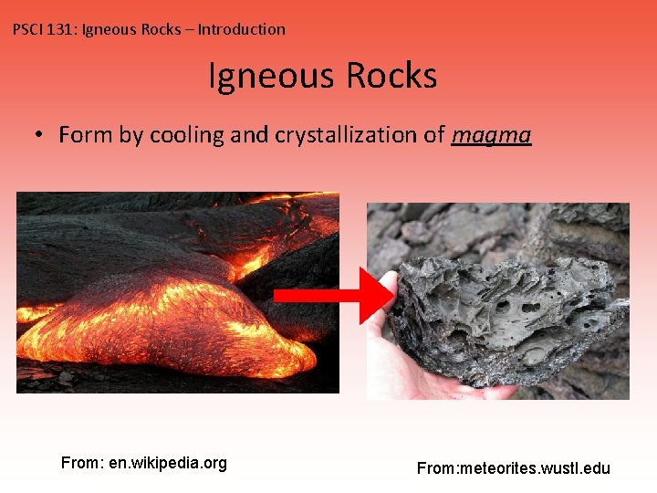 PSCI 131: Igneous Rocks – Introduction Igneous Rocks • Form by cooling and crystallization