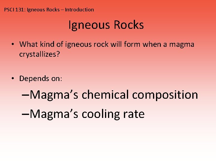 PSCI 131: Igneous Rocks – Introduction Igneous Rocks • What kind of igneous rock