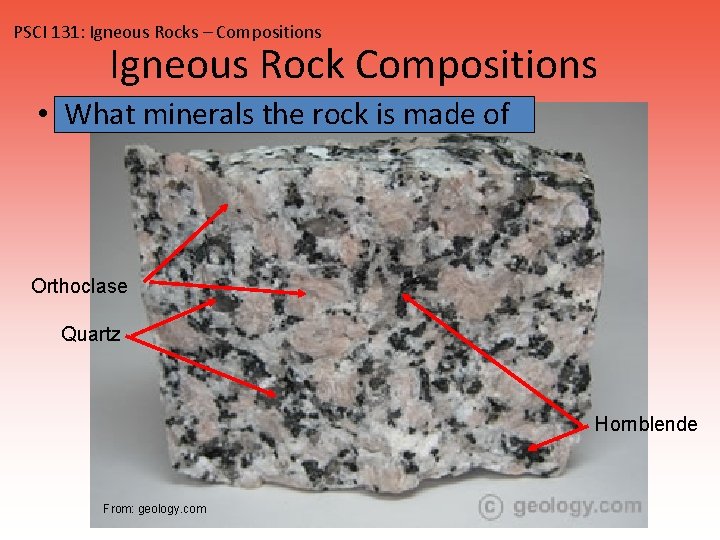 PSCI 131: Igneous Rocks – Compositions Igneous Rock Compositions • What minerals the rock