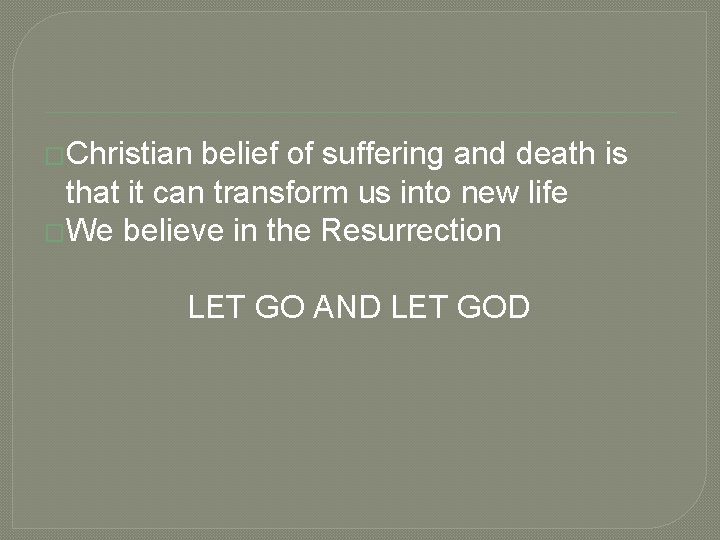 �Christian belief of suffering and death is that it can transform us into new