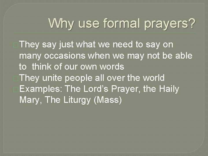 Why use formal prayers? �They say just what we need to say on many