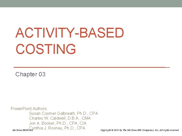 ACTIVITY-BASED COSTING Chapter 03 Power. Point Authors: Susan Coomer Galbreath, Ph. D. , CPA