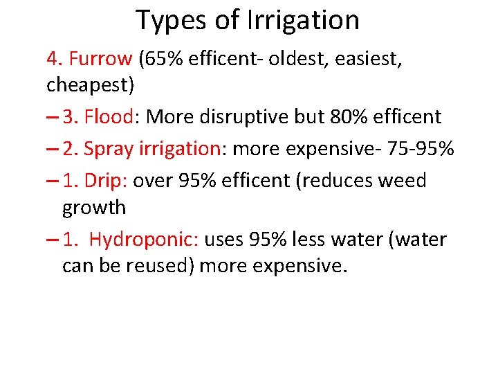 Types of Irrigation 4. Furrow (65% efficent- oldest, easiest, cheapest) – 3. Flood: More