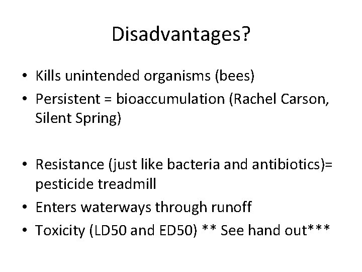 Disadvantages? • Kills unintended organisms (bees) • Persistent = bioaccumulation (Rachel Carson, Silent Spring)