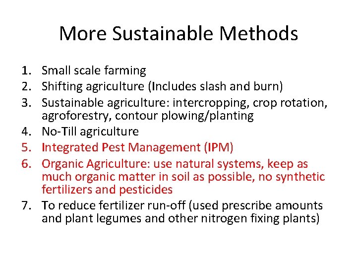More Sustainable Methods 1. Small scale farming 2. Shifting agriculture (Includes slash and burn)