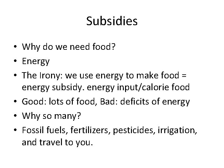 Subsidies • Why do we need food? • Energy • The Irony: we use