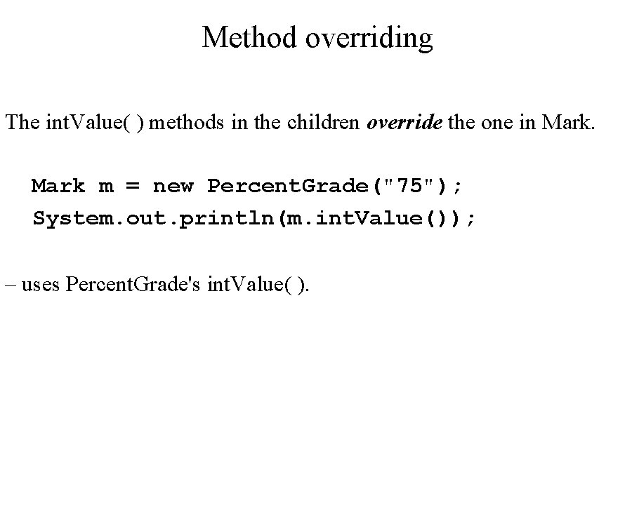 Method overriding The int. Value( ) methods in the children override the one in