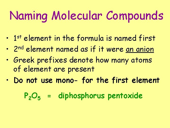 Naming Molecular Compounds • 1 st element in the formula is named first •
