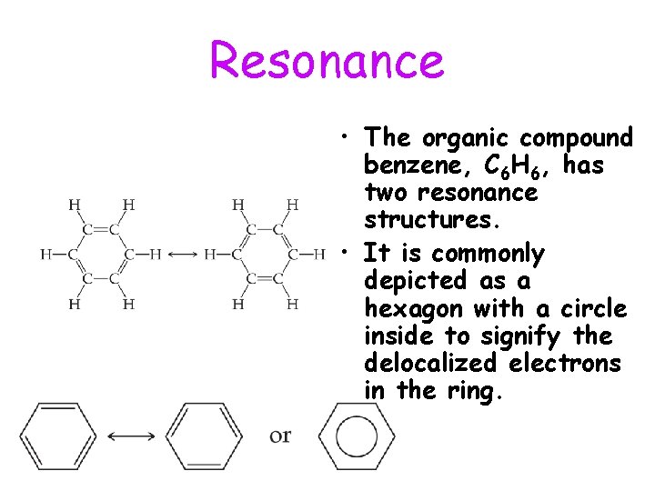 Resonance • The organic compound benzene, C 6 H 6, has two resonance structures.
