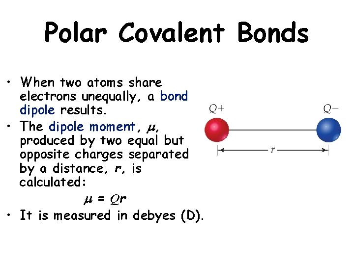 Polar Covalent Bonds • When two atoms share electrons unequally, a bond dipole results.