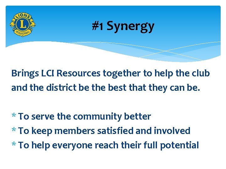 #1 Synergy Brings LCI Resources together to help the club and the district be