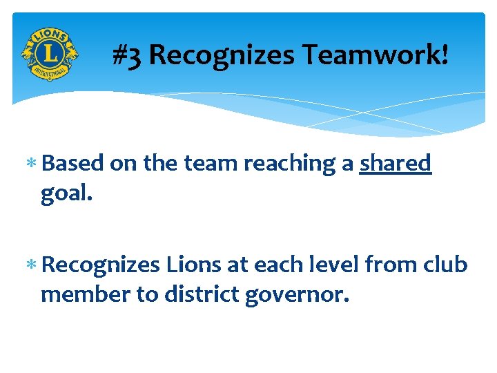 #3 Recognizes Teamwork! Based on the team reaching a shared goal. Recognizes Lions at
