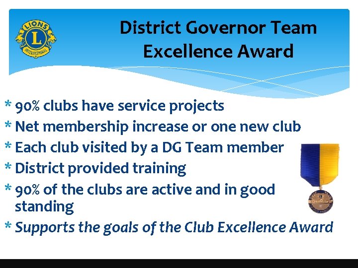 District Governor Team Excellence Award * 90% clubs have service projects * Net membership