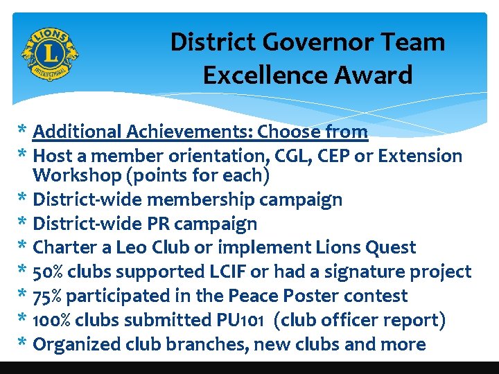 District Governor Team Excellence Award * Additional Achievements: Choose from * Host a member