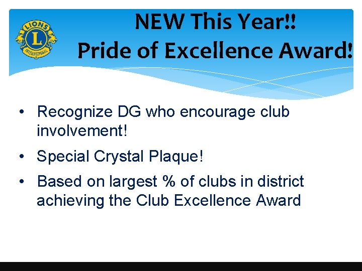 NEW This Year!! Pride of Excellence Award! • Recognize DG who encourage club involvement!