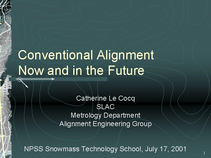 Conventional Alignment Now and in the Future Catherine Le Cocq SLAC Metrology Department Alignment